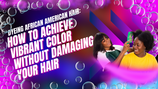 Dyeing African American Hair: How to Achieve Vibrant Color Without Damaging Your Hair